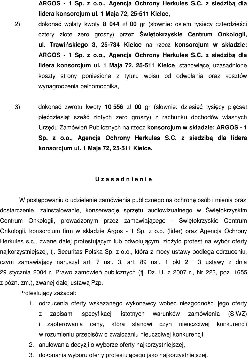 Trawińskiego 3, 25-734 Kielce na rzecz konsorcjum w składzie:  1 Maja 72, 25-511 Kielce, stanowiącej uzasadnione koszty strony poniesione z tytułu wpisu od odwołania oraz kosztów wynagrodzenia