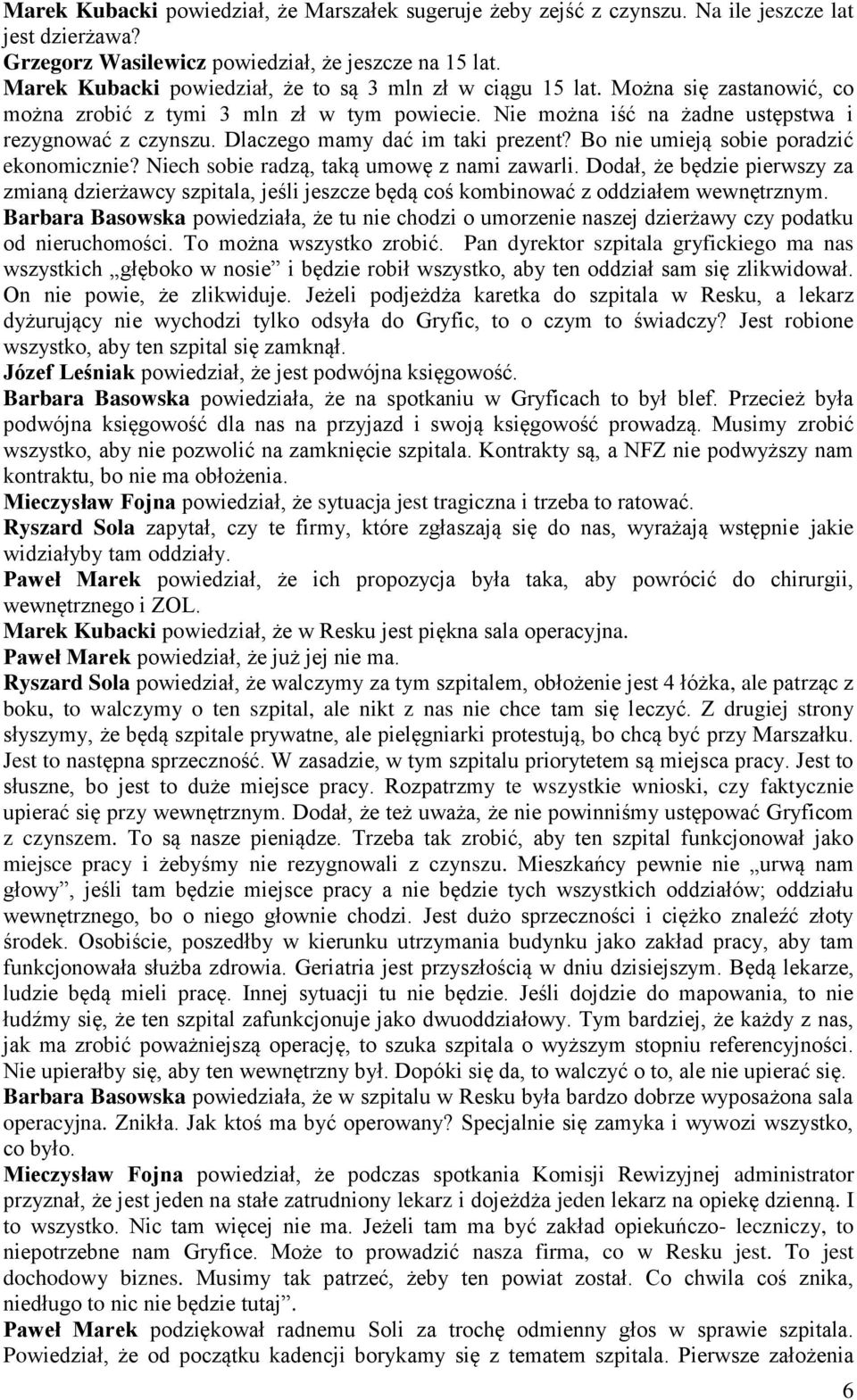 Dlaczego mamy dać im taki prezent? Bo nie umieją sobie poradzić ekonomicznie? Niech sobie radzą, taką umowę z nami zawarli.