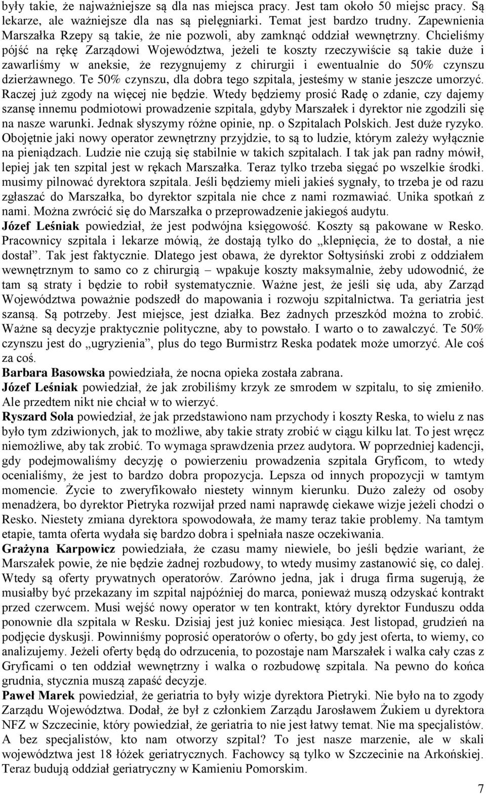 Chcieliśmy pójść na rękę Zarządowi Województwa, jeżeli te koszty rzeczywiście są takie duże i zawarliśmy w aneksie, że rezygnujemy z chirurgii i ewentualnie do 50% czynszu dzierżawnego.