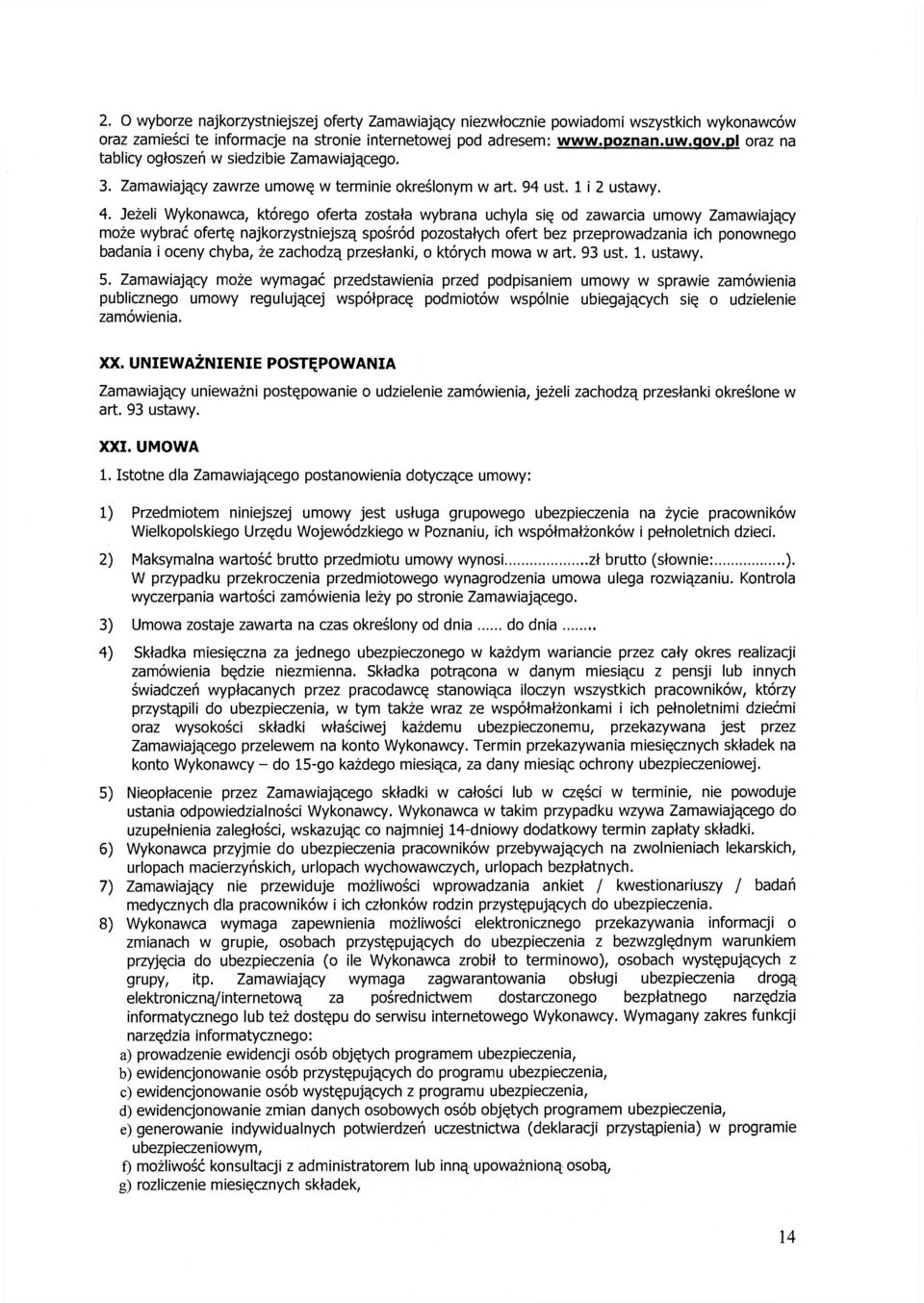 Jeżeli Wykonawca, którego oferta została wybrana uchyla się od zawarcia umowy Zamawiający może wybrać ofertę najkorzystniejszą spośród pozostałych ofert bez przeprowadzania ich ponownego badania i