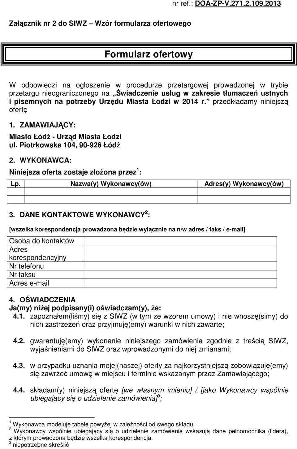 zakresie tłumaczeń ustnych i pisemnych na potrzeby Urzędu Miasta Łodzi w 2014 r. przedkładamy niniejszą ofertę 1. ZAMAWIAJĄCY: Miasto Łódź - Urząd Miasta Łodzi ul. Piotrkowska 104, 90-926 Łódź 2.
