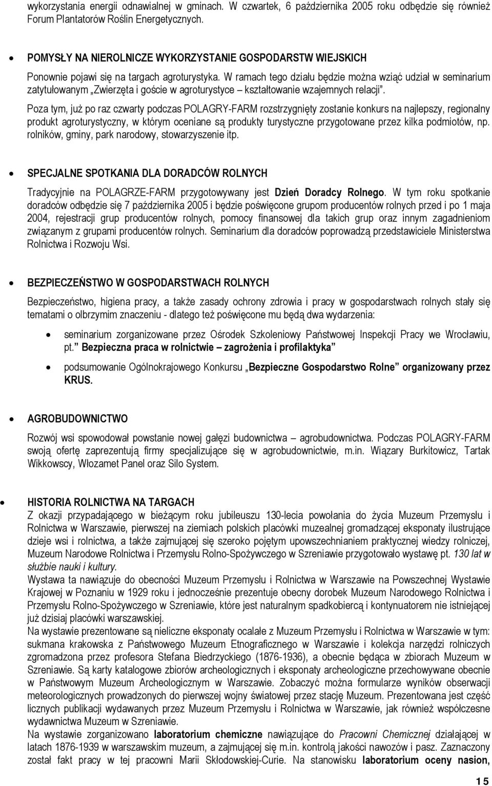 W ramach tego działu będzie można wziąć udział w seminarium zatytułowanym Zwierzęta i goście w agroturystyce kształtowanie wzajemnych relacji.