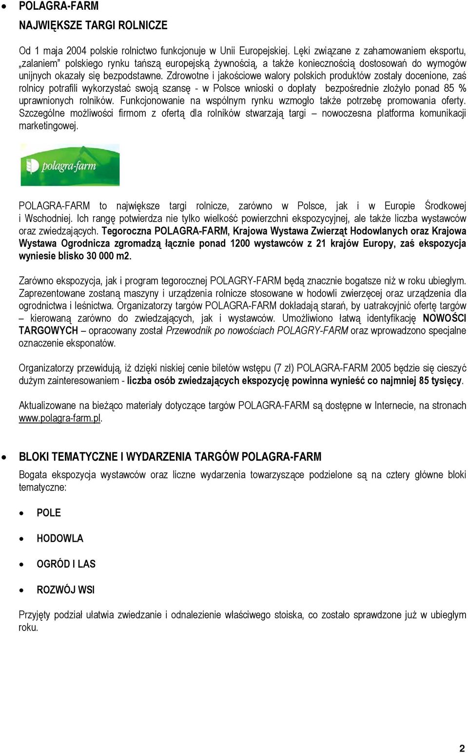 Zdrowotne i jakościowe walory polskich produktów zostały docenione, zaś rolnicy potrafili wykorzystać swoją szansę - w Polsce wnioski o dopłaty bezpośrednie złożyło ponad 85 % uprawnionych rolników.
