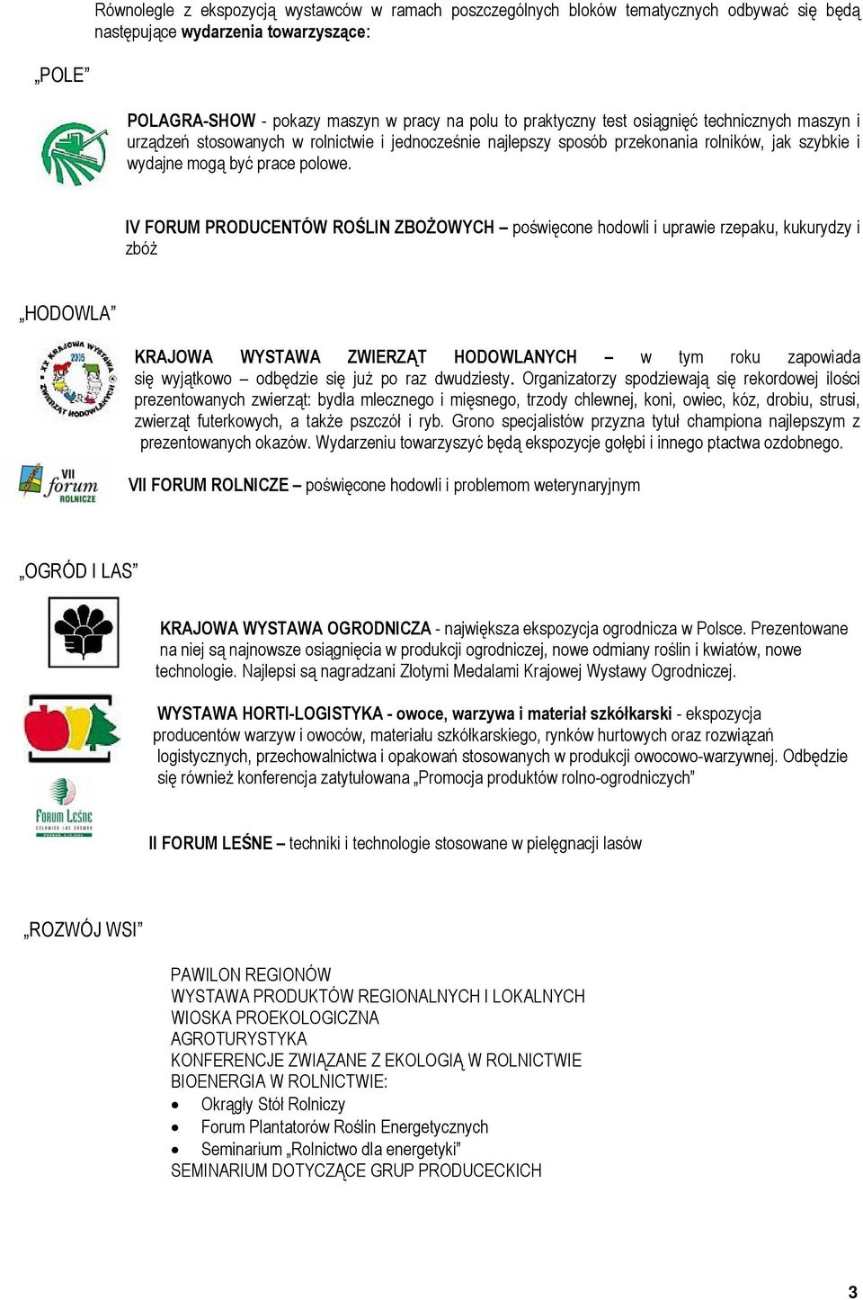 IV FORUM PRODUCENTÓW ROŚLIN ZBOŻOWYCH poświęcone hodowli i uprawie rzepaku, kukurydzy i zbóż HODOWLA KRAJOWA WYSTAWA ZWIERZĄT HODOWLANYCH w tym roku zapowiada się wyjątkowo odbędzie się już po raz