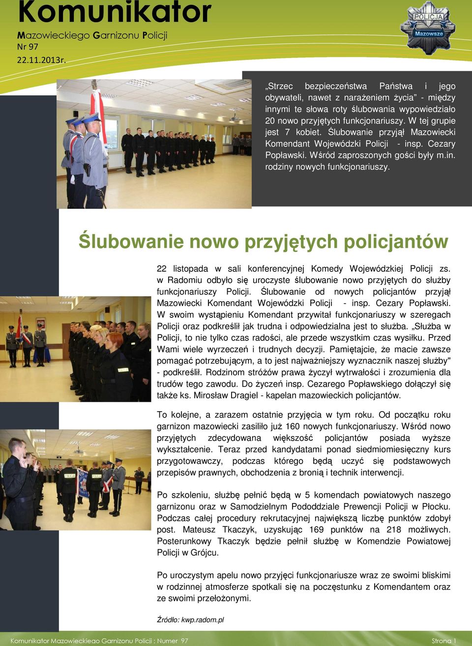 Ślubowanie przyjął Mazowiecki Komendant Wojewódzki Policji - insp. Cezary Popławski. Wśród zaproszonych gości były m.in. rodziny nowych funkcjonariuszy.