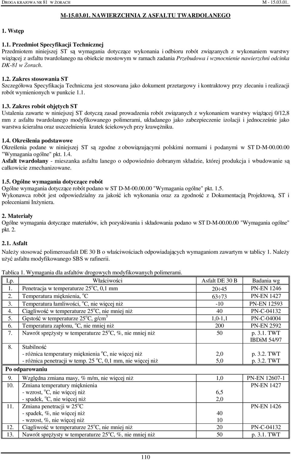 Zakres stosowania ST Szczegółowa Specyfikacja Techniczna jest stosowana jako dokument przetargowy i kontraktowy przy zlecaniu i realizacji robót wymienionych w punkcie 1.1. 1.3.