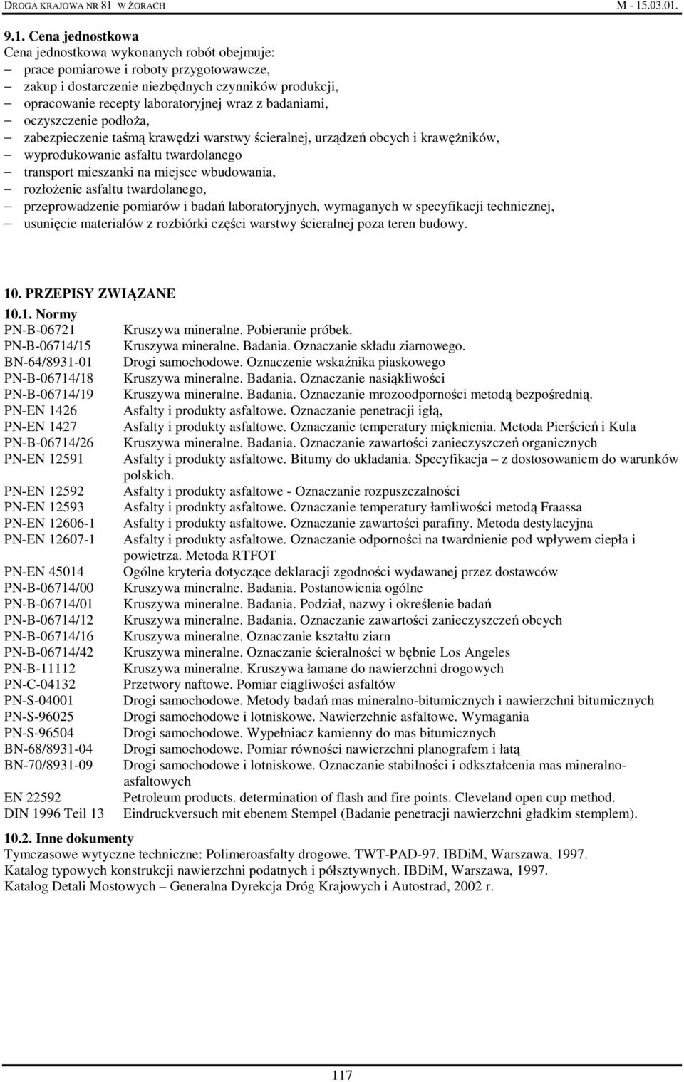 rozłoŝenie asfaltu twardolanego, przeprowadzenie pomiarów i badań laboratoryjnych, wymaganych w specyfikacji technicznej, usunięcie materiałów z rozbiórki części warstwy ścieralnej poza teren budowy.
