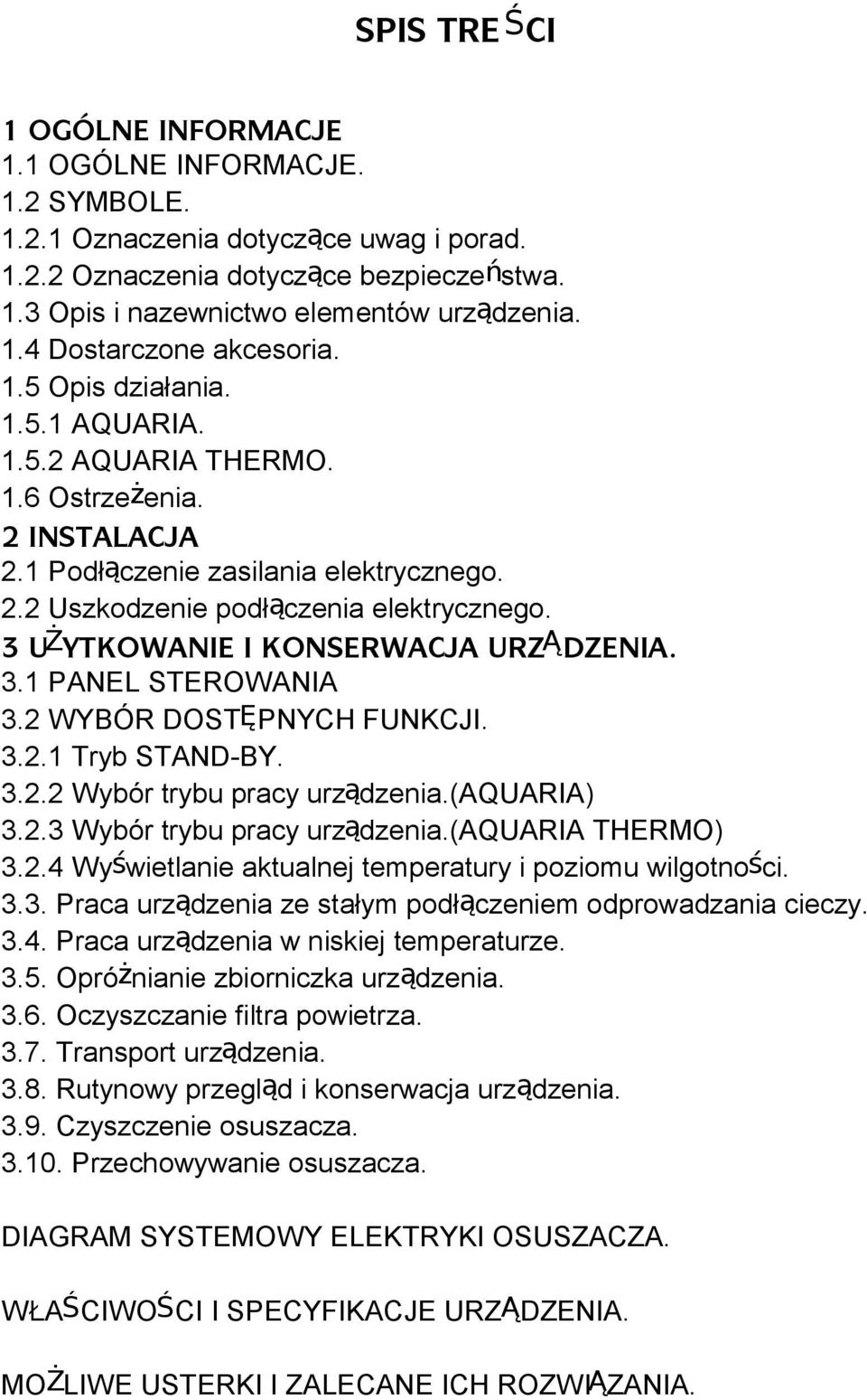 3 U Ż YTKOWANIE I KONSERWACJA URZ Ą DZENIA. 3.1 PANEL STEROWANIA 3.2 WYBÓR DOSTĘPNYCH FUNKCJI. 3.2.1 Tryb STAND-BY. 3.2.2 Wybór trybu pracy urządzenia.(aquaria) 3.2.3 Wybór trybu pracy urządzenia.