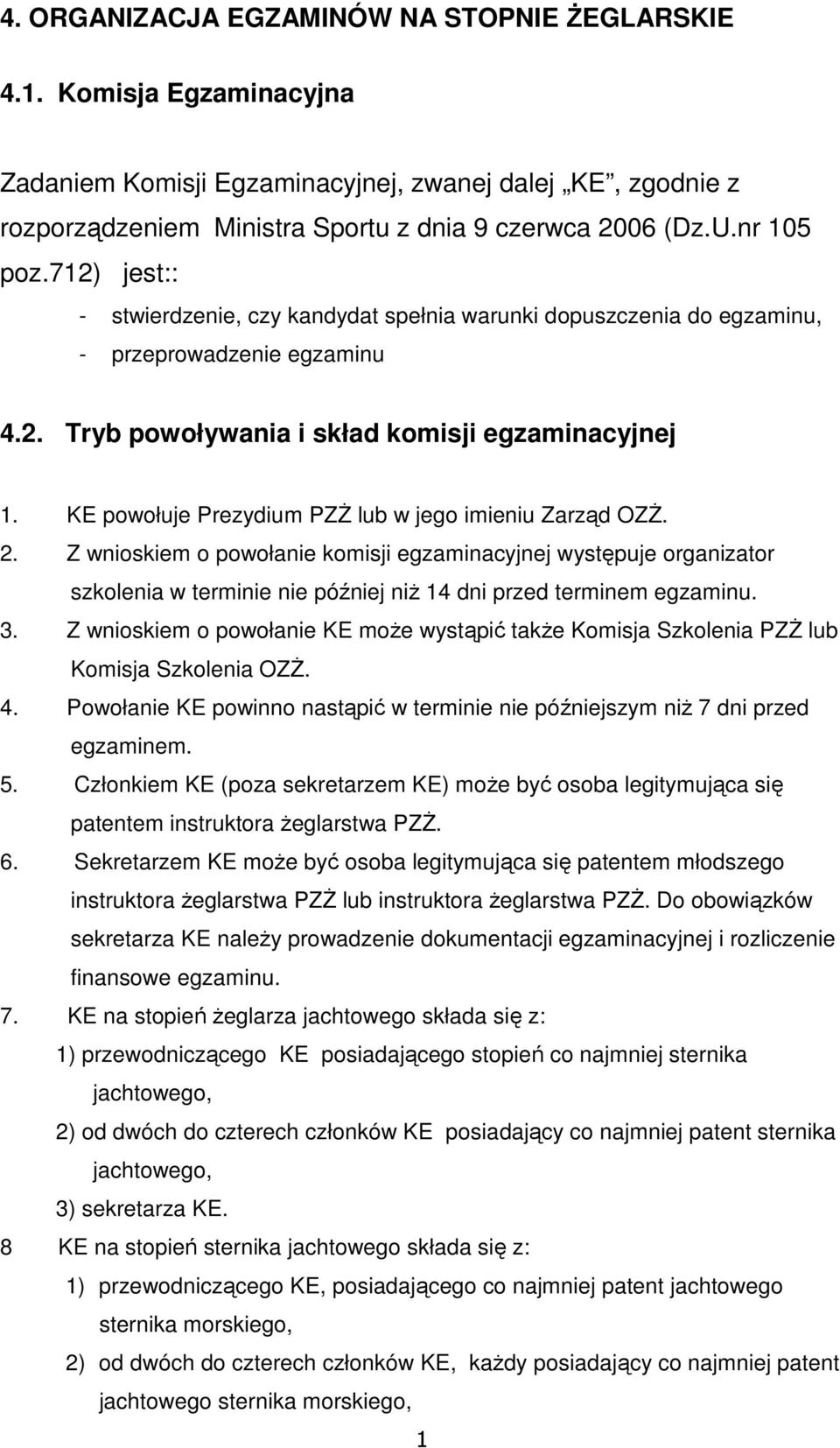 KE powołuje Prezydium PZś lub w jego imieniu Zarząd OZś. 2. Z wnioskiem o powołanie komisji egzaminacyjnej występuje organizator szkolenia w terminie nie później niŝ 14 dni przed terminem egzaminu. 3.