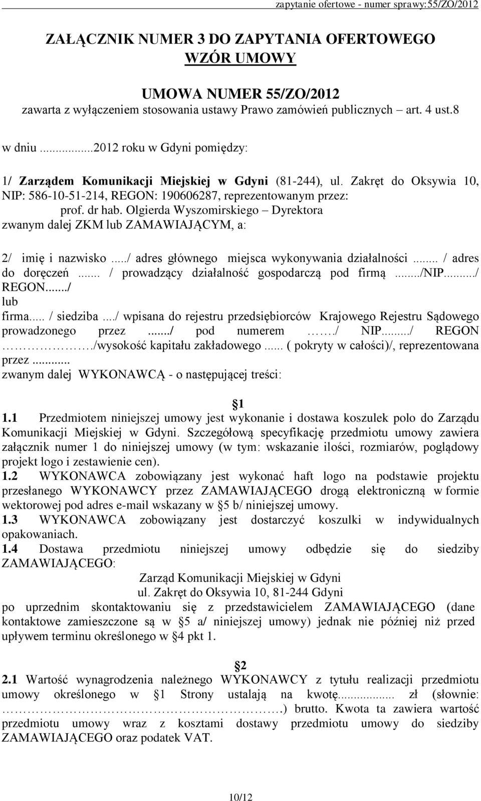 Olgierda Wyszomirskiego Dyrektora zwanym dalej ZKM lub ZAMAWIAJĄCYM, a: 2/ imię i nazwisko.../ adres głównego miejsca wykonywania działalności... / adres do doręczeń.