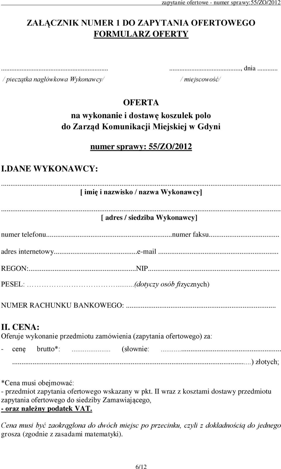 .. [ adres / siedziba Wykonawcy] numer telefonu...numer faksu... adres internetowy...e-mail... REGON:...NIP... PESEL:...(dotyczy osób fizycznych) NUMER RACHUNKU BANKOWEGO:... II.