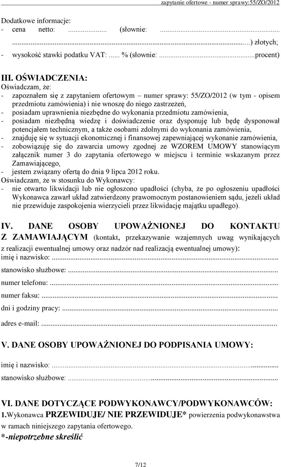 niezbędne do wykonania przedmiotu zamówienia, - posiadam niezbędną wiedzę i doświadczenie oraz dysponuję lub będę dysponował potencjałem technicznym, a także osobami zdolnymi do wykonania zamówienia,