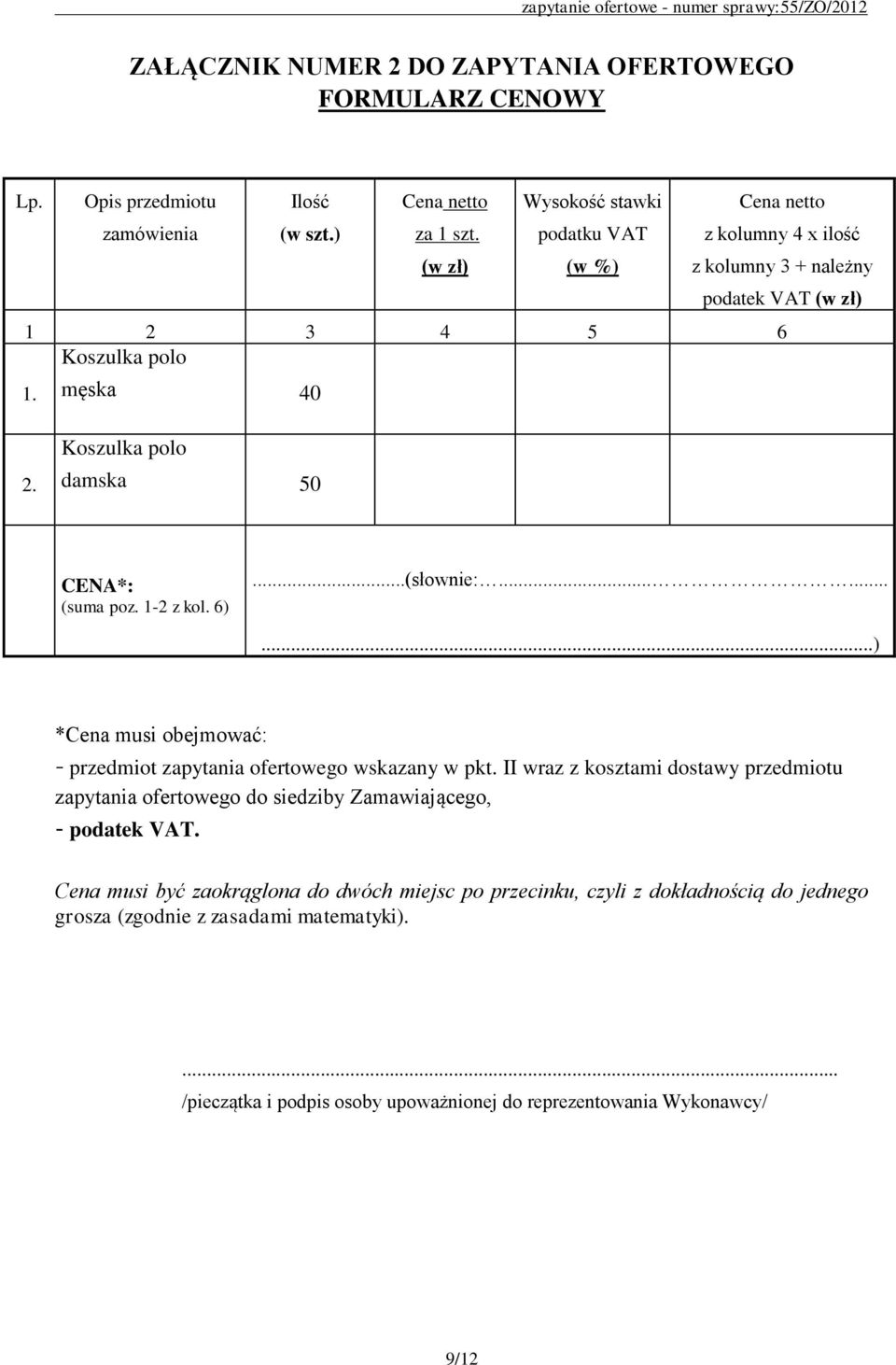 Koszulka polo damska 50 CENA*: (suma poz. 1-2 z kol. 6)...(słownie:.........) *Cena musi obejmować: - przedmiot zapytania ofertowego wskazany w pkt.