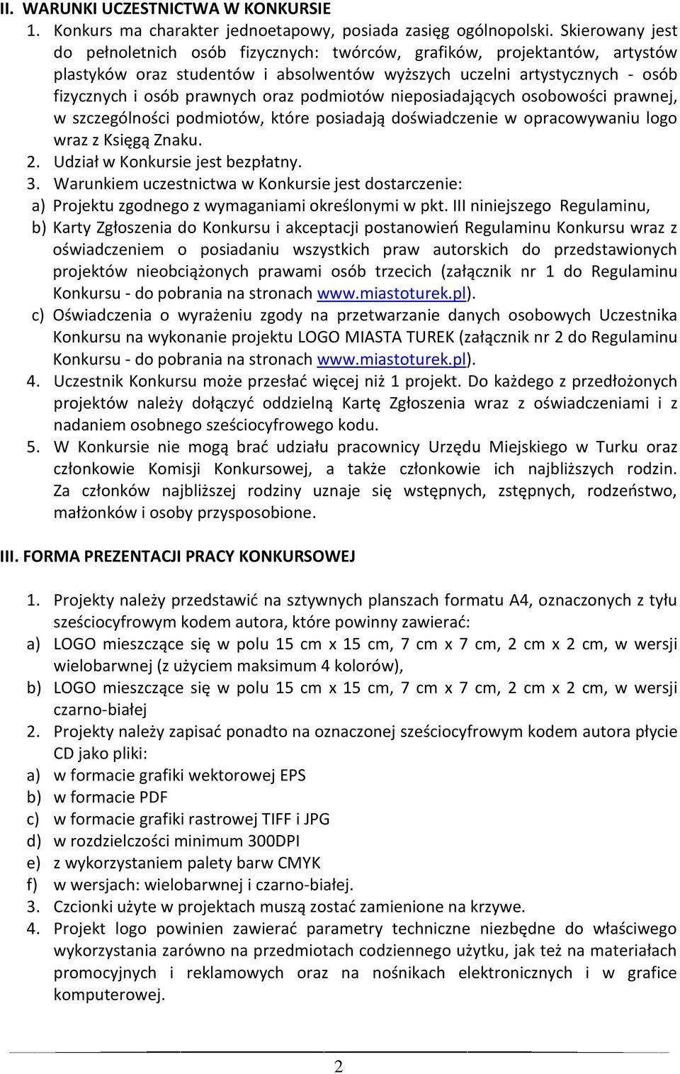 podmiotów nieposiadających osobowości prawnej, w szczególności podmiotów, które posiadają doświadczenie w opracowywaniu logo wraz z Księgą Znaku. 2. Udział w Konkursie jest bezpłatny. 3.