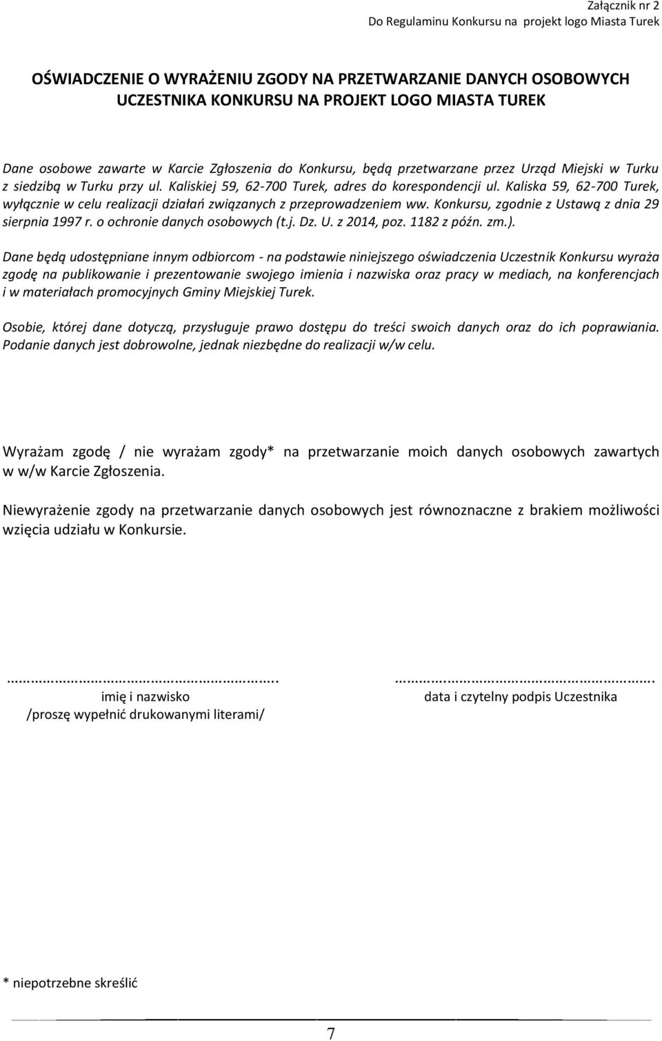 Kaliska 59, 62-700 Turek, wyłącznie w celu realizacji działań związanych z przeprowadzeniem ww. Konkursu, zgodnie z Ustawą z dnia 29 sierpnia 1997 r. o ochronie danych osobowych (t.j. Dz. U. z 2014, poz.