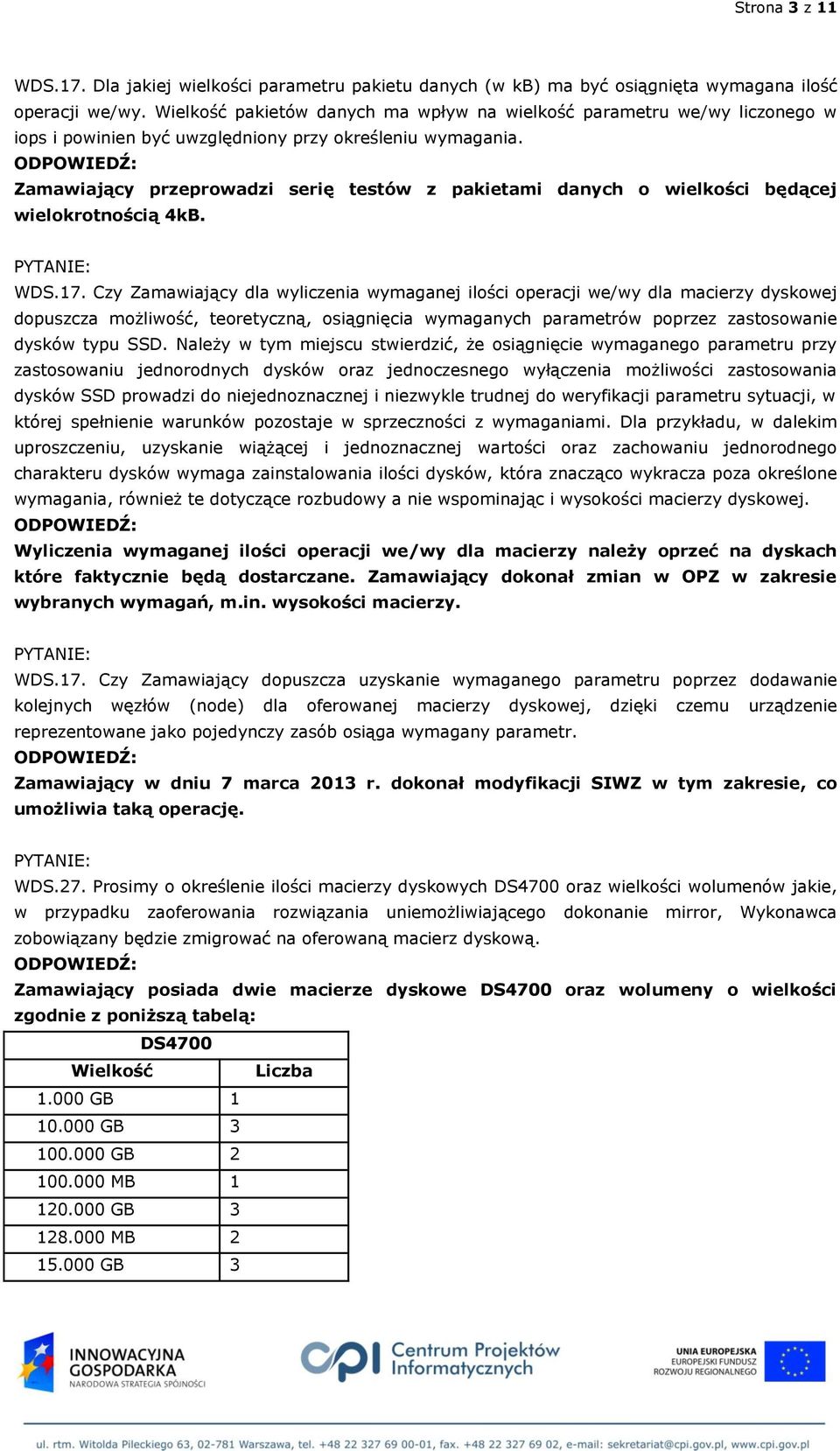 Zamawiający przeprowadzi serię testów z pakietami danych o wielkości będącej wielokrotnością 4kB. WDS.17.