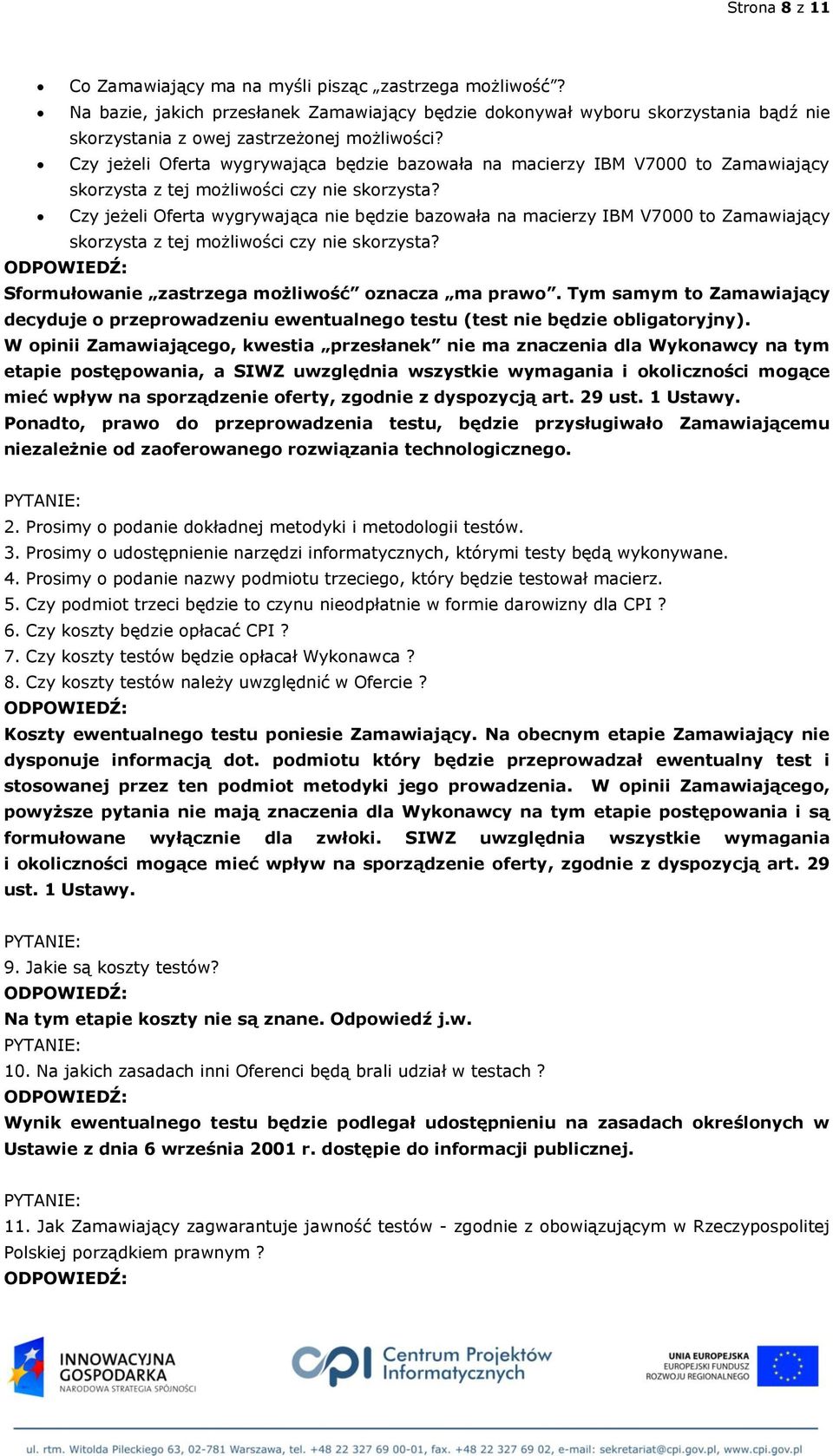Czy jeżeli Oferta wygrywająca nie będzie bazowała na macierzy IBM V7000 to Zamawiający skorzysta z tej możliwości czy nie skorzysta? Sformułowanie zastrzega możliwość oznacza ma prawo.