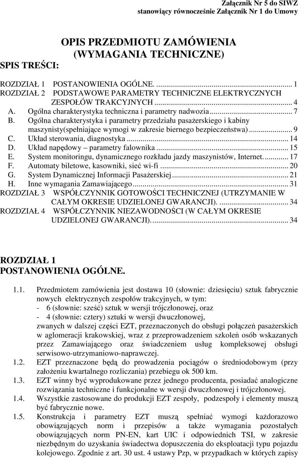 Ogólna charakterystyka i parametry przedziału pasaŝerskiego i kabiny maszynisty(spełniające wymogi w zakresie biernego bezpieczeństwa)... 9 C. Układ sterowania, diagnostyka... 14 D.