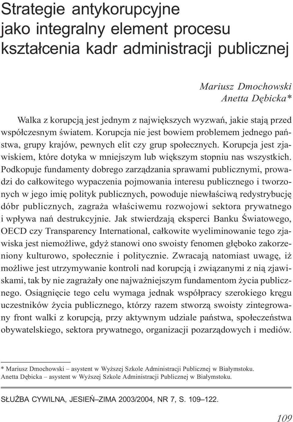 Korupcja jest zjawiskiem, które dotyka w mniejszym lub wiêkszym stopniu nas wszystkich.