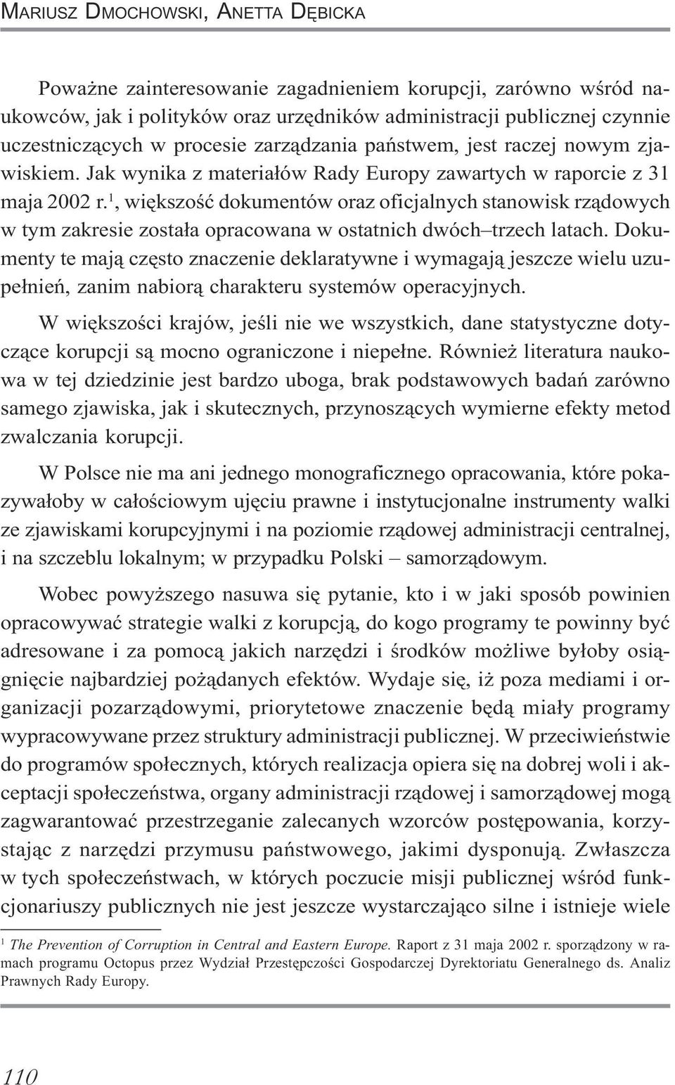 1, wiêkszoœæ dokumentów oraz oficjalnych stanowisk rz¹dowych w tym zakresie zosta³a opracowana w ostatnich dwóch trzech latach.