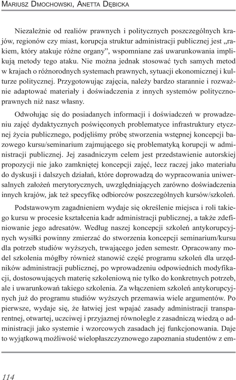 Nie mo na jednak stosowaæ tych samych metod w krajach o ró norodnych systemach prawnych, sytuacji ekonomicznej i kulturze politycznej.