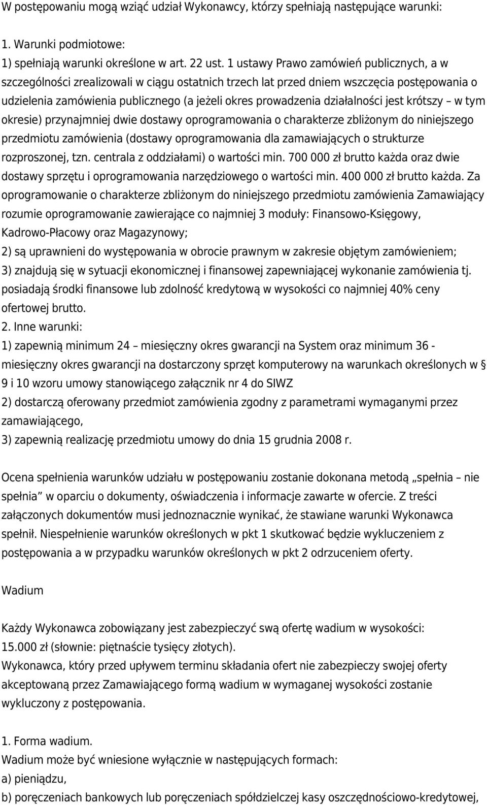 działalności jest krótszy w tym okresie) przynajmniej dwie dostawy oprogramowania o charakterze zbliżonym do niniejszego przedmiotu zamówienia (dostawy oprogramowania dla zamawiających o strukturze