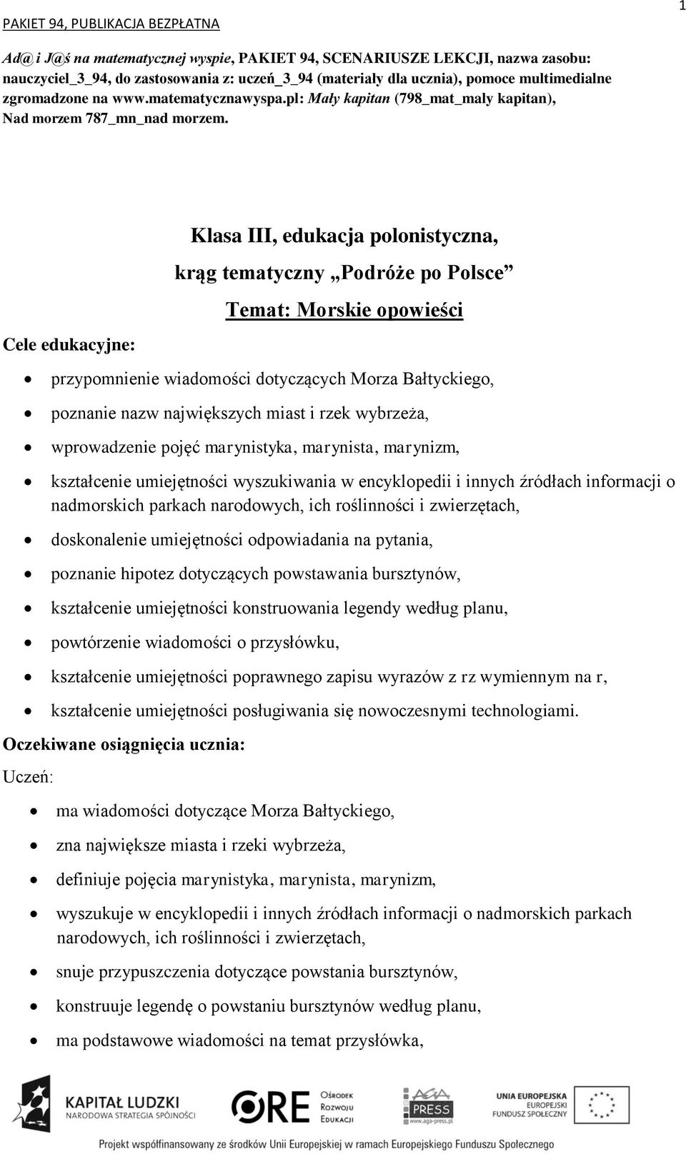 Klasa III, edukacja polonistyczna, krąg tematyczny Podróże po Polsce Temat: Morskie opowieści Cele edukacyjne: przypomnienie wiadomości dotyczących Morza Bałtyckiego, poznanie nazw największych miast