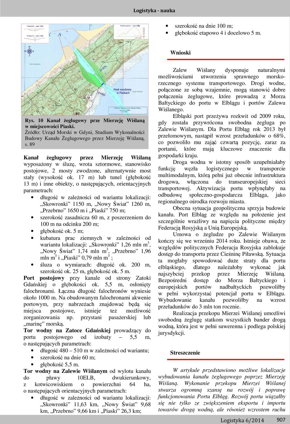 89 Kanał żeglugowy przez Mierzeję Wiślaną wyposażony w śluzę, wrota sztormowe, stanowisko postojowe, 2 mosty zwodzone, alternatywnie most stały (wysokość ok.