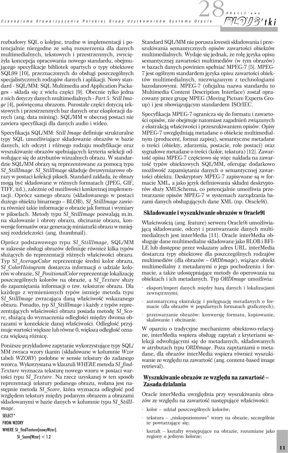 Nowy standard - SQL/MM: SQL Multimedia and Application Packages - składa się z wielu części [9].
