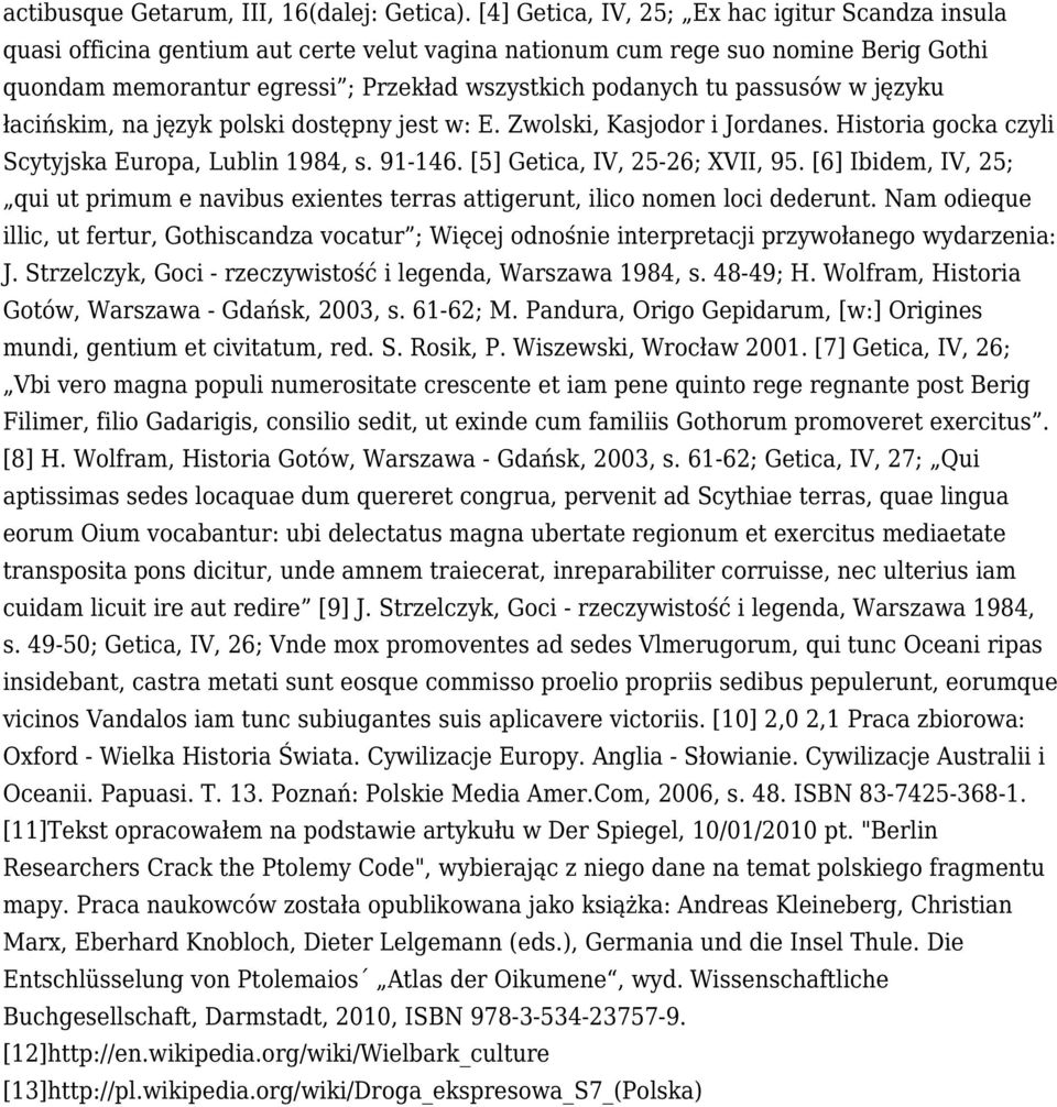 passusów w języku łacińskim, na język polski dostępny jest w: E. Zwolski, Kasjodor i Jordanes. Historia gocka czyli Scytyjska Europa, Lublin 1984, s. 91-146. [5] Getica, IV, 25-26; XVII, 95.