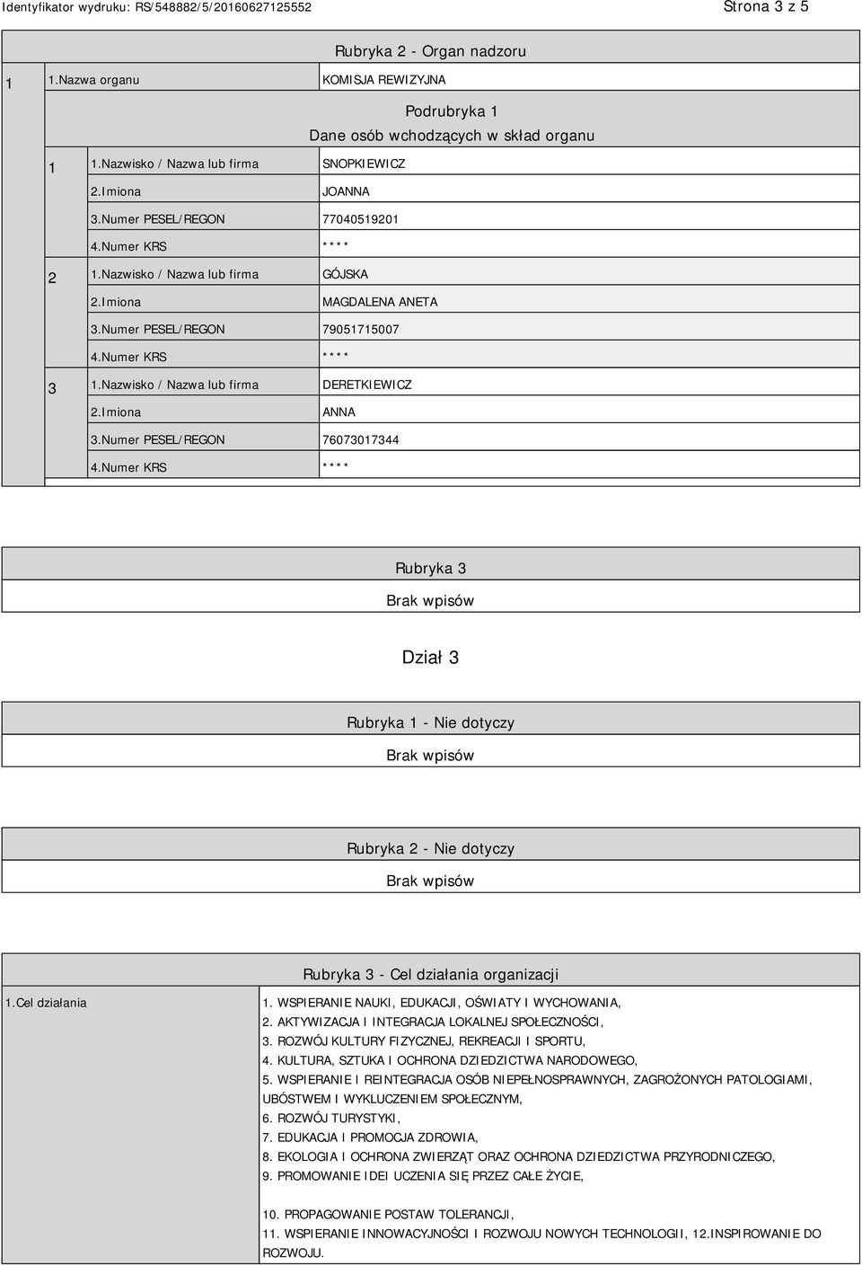 Numer PESEL/REGON 76073017344 Rubryka 3 Dział 3 Rubryka 1 - Nie dotyczy Rubryka 2 - Nie dotyczy Rubryka 3 - Cel działania organizacji 1.Cel działania 1.