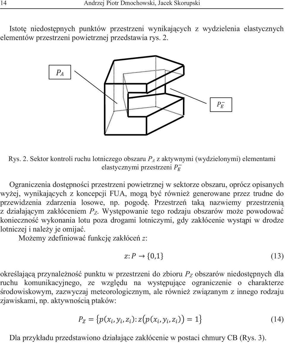 Sektor kontroli ruchu lotniczego obszaru P A z aktywnymi (wydzielonymi) elementami elastycznymi przestrzeni Ograniczenia dostpnoci przestrzeni powietrznej w sektorze obszaru, oprócz opisanych wyej,