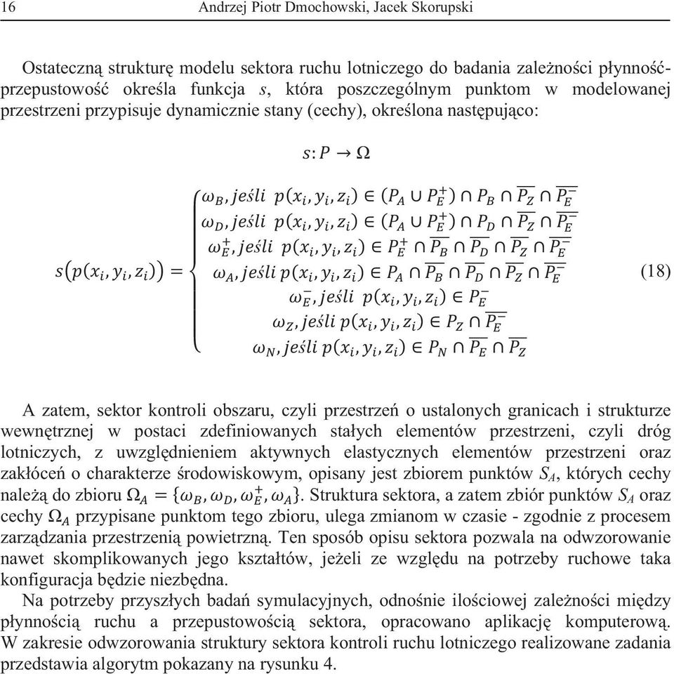 staych elementów przestrzeni, czyli dróg lotniczych, z uwzgldnieniem aktywnych elastycznych elementów przestrzeni oraz zakóce o charakterze rodowiskowym, opisany jest zbiorem punktów S A, których