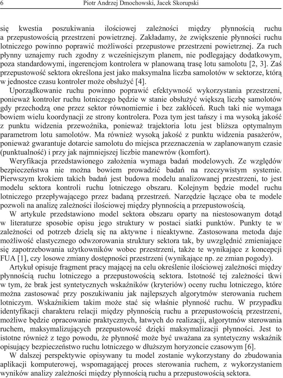 Za ruch pynny uznajemy ruch zgodny z wczeniejszym planem, nie podlegajcy dodatkowym, poza standardowymi, ingerencjom kontrolera w planowan tras lotu samolotu [2, 3].