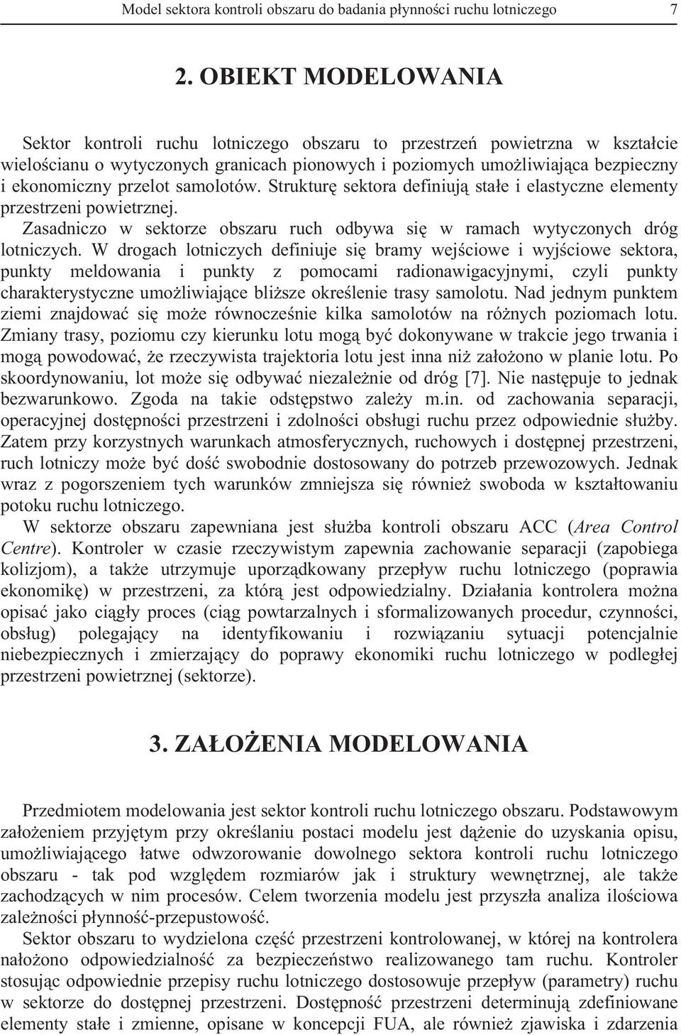 samolotów. Struktur sektora definiuj stae i elastyczne elementy przestrzeni powietrznej. Zasadniczo w sektorze obszaru ruch odbywa si w ramach wytyczonych dróg lotniczych.