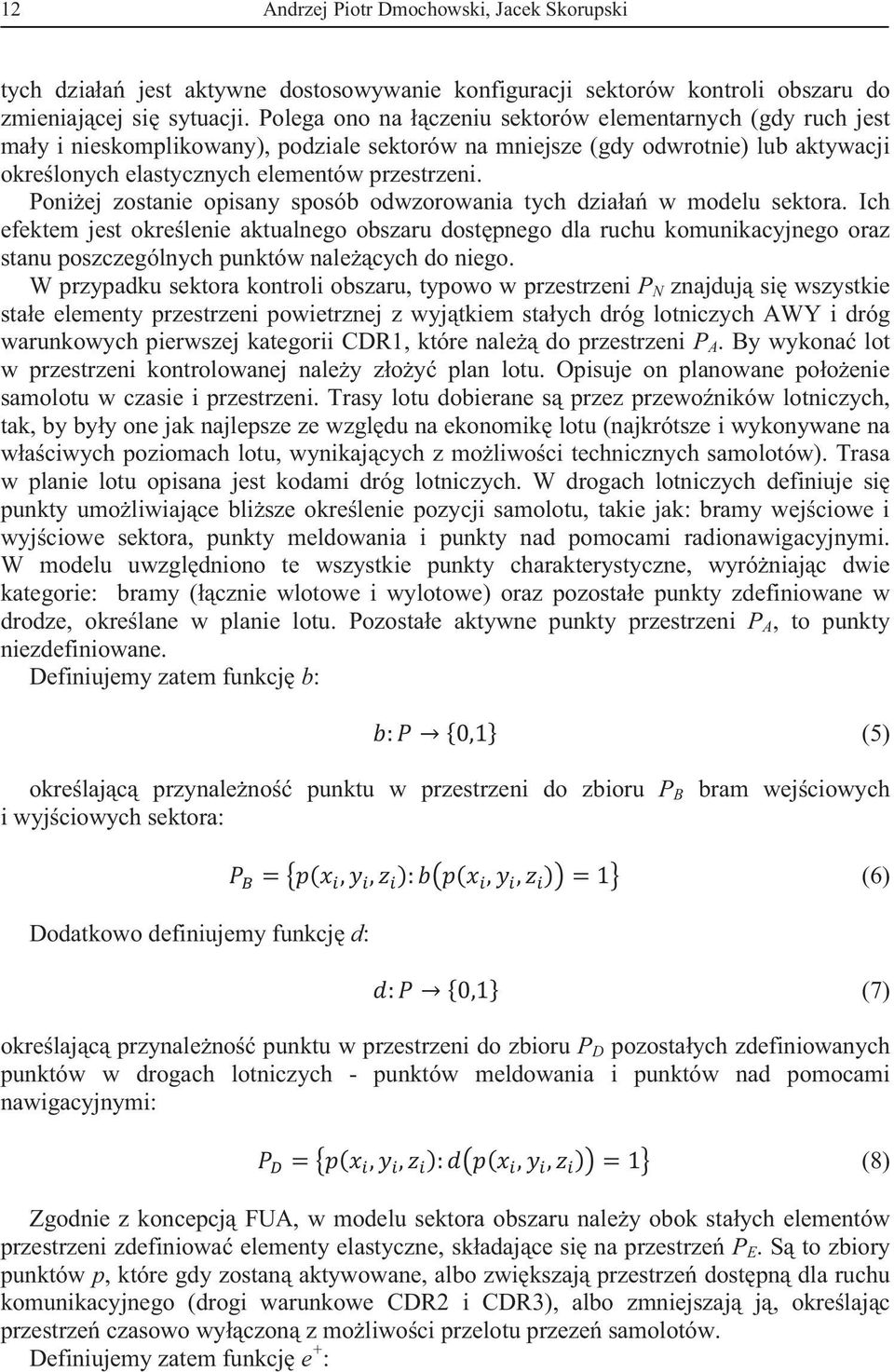 Poniej zostanie opisany sposób odwzorowania tych dziaa w modelu sektora.