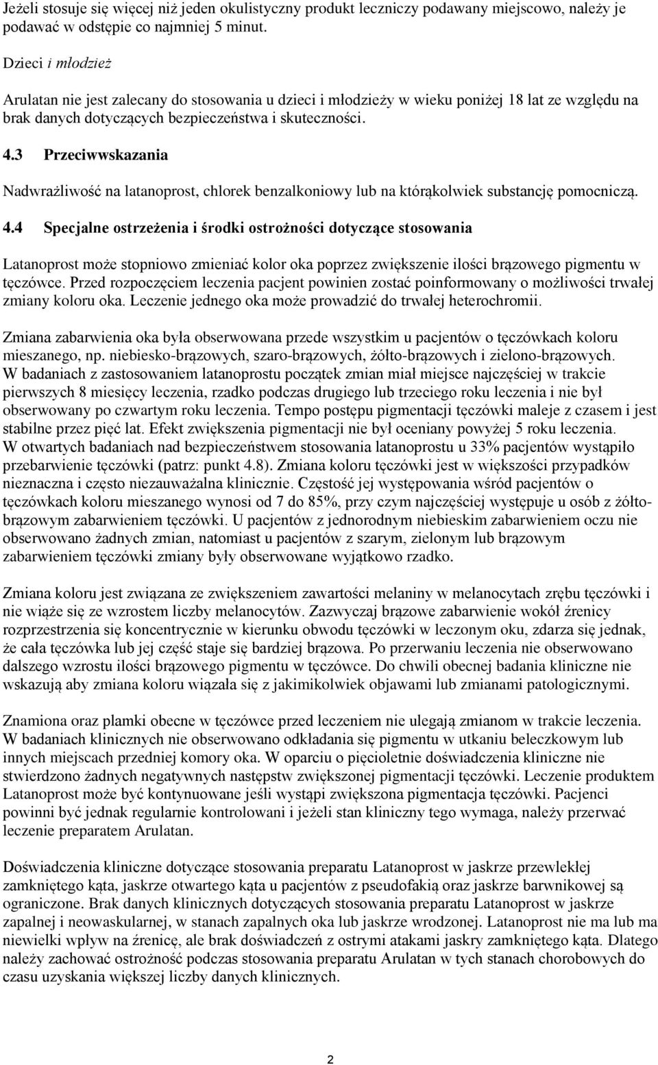 3 Przeciwwskazania Nadwrażliwość na latanoprost, chlorek benzalkoniowy lub na którąkolwiek substancję pomocniczą. 4.