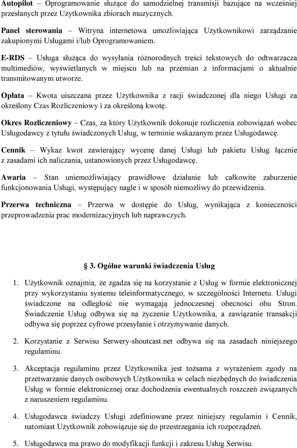 E-RDS Usługa służąca do wysyłania różnorodnych treści tekstowych do odtwarzacza multimediów, wyświetlanych w miejscu lub na przemian z informacjami o aktualnie transmitowanym utworze.