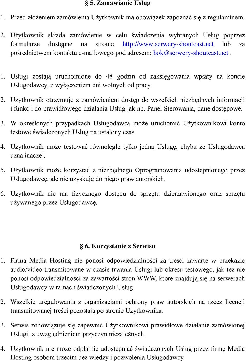 net lub za pośrednictwem kontaktu e-mailowego pod adresem: bok@serwery-shoutcast.net. 1.