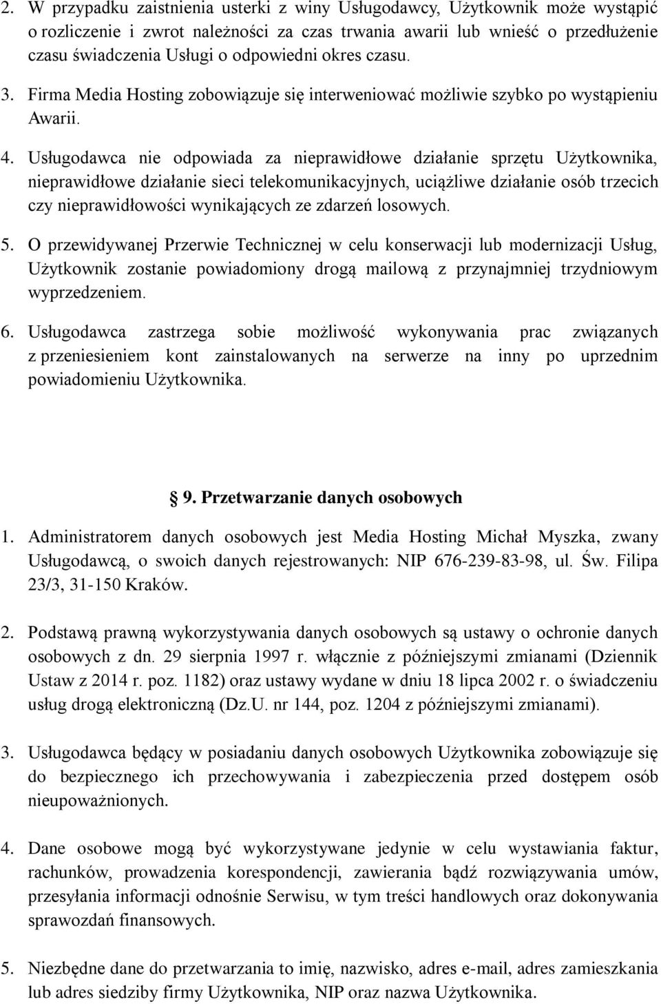 Usługodawca nie odpowiada za nieprawidłowe działanie sprzętu Użytkownika, nieprawidłowe działanie sieci telekomunikacyjnych, uciążliwe działanie osób trzecich czy nieprawidłowości wynikających ze