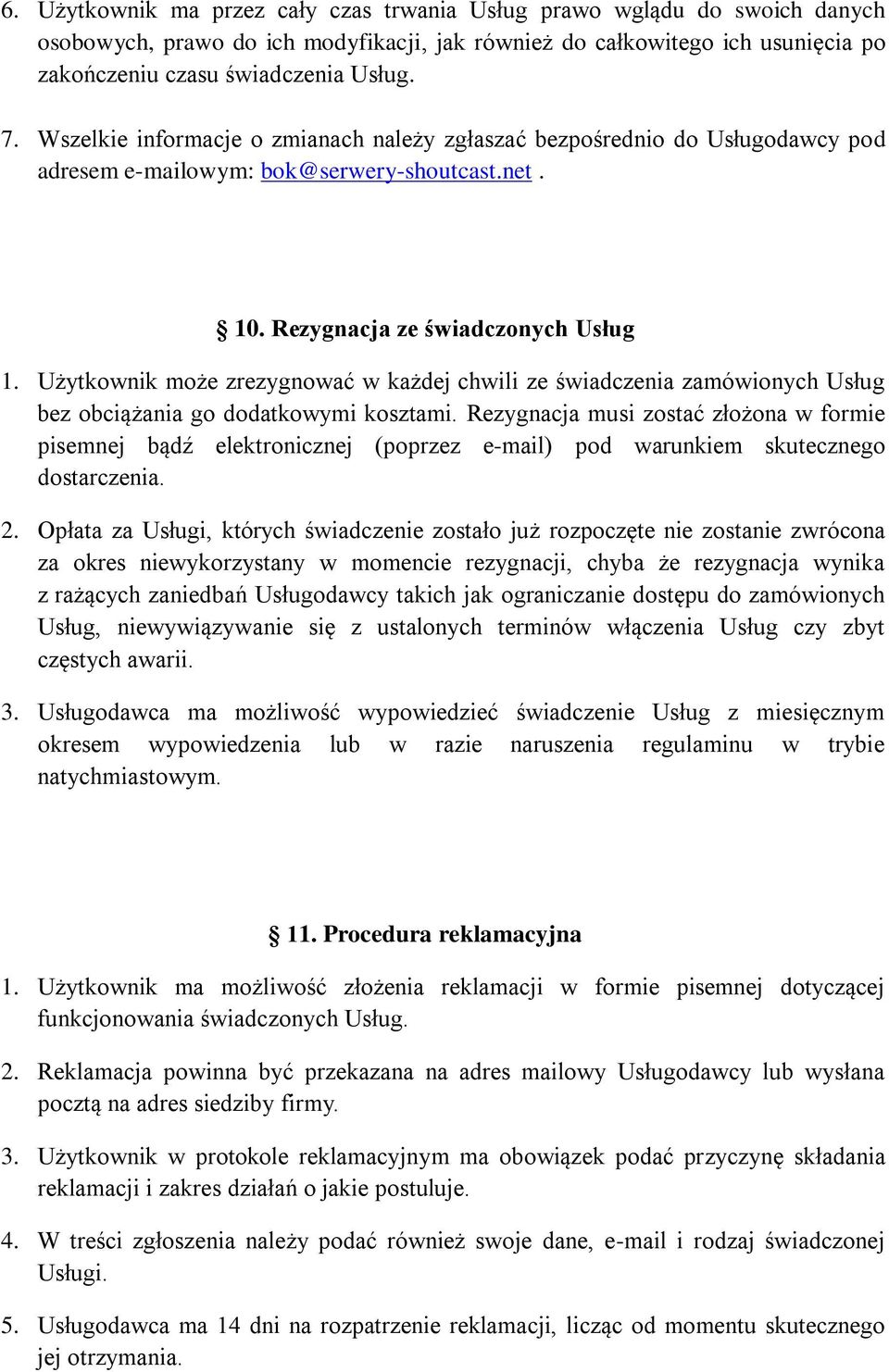 Użytkownik może zrezygnować w każdej chwili ze świadczenia zamówionych Usług bez obciążania go dodatkowymi kosztami.