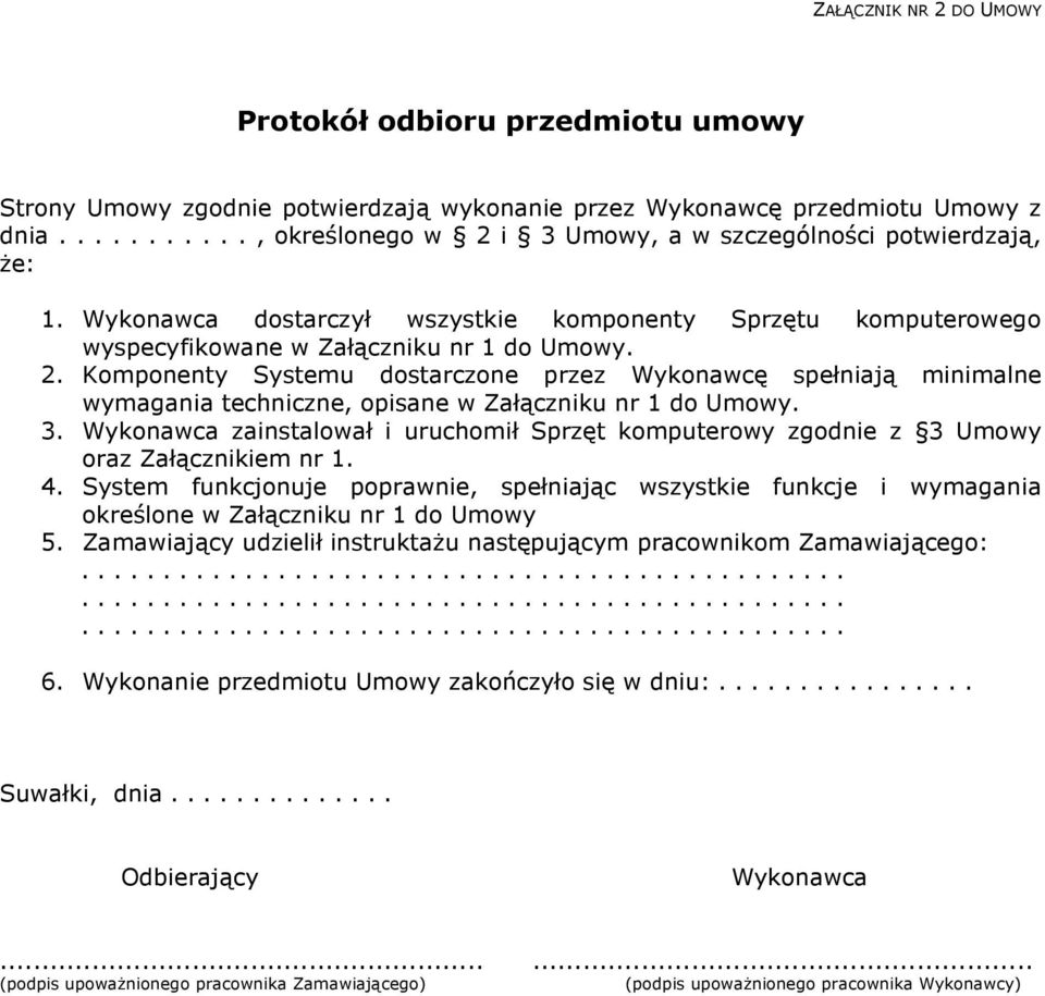 3. Wykonawca zainstalował i uruchomił Sprzęt komputerowy zgodnie z 3 Umowy oraz Załącznikiem nr 1. 4.