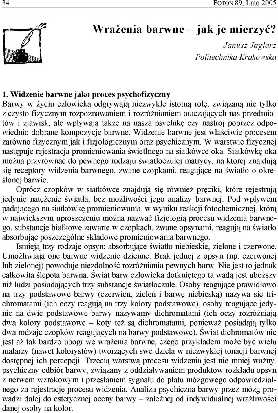 i zjawisk, ale wpływają także na naszą psychikę czy nastrój poprzez odpowiednio dobrane kompozycje barwne.