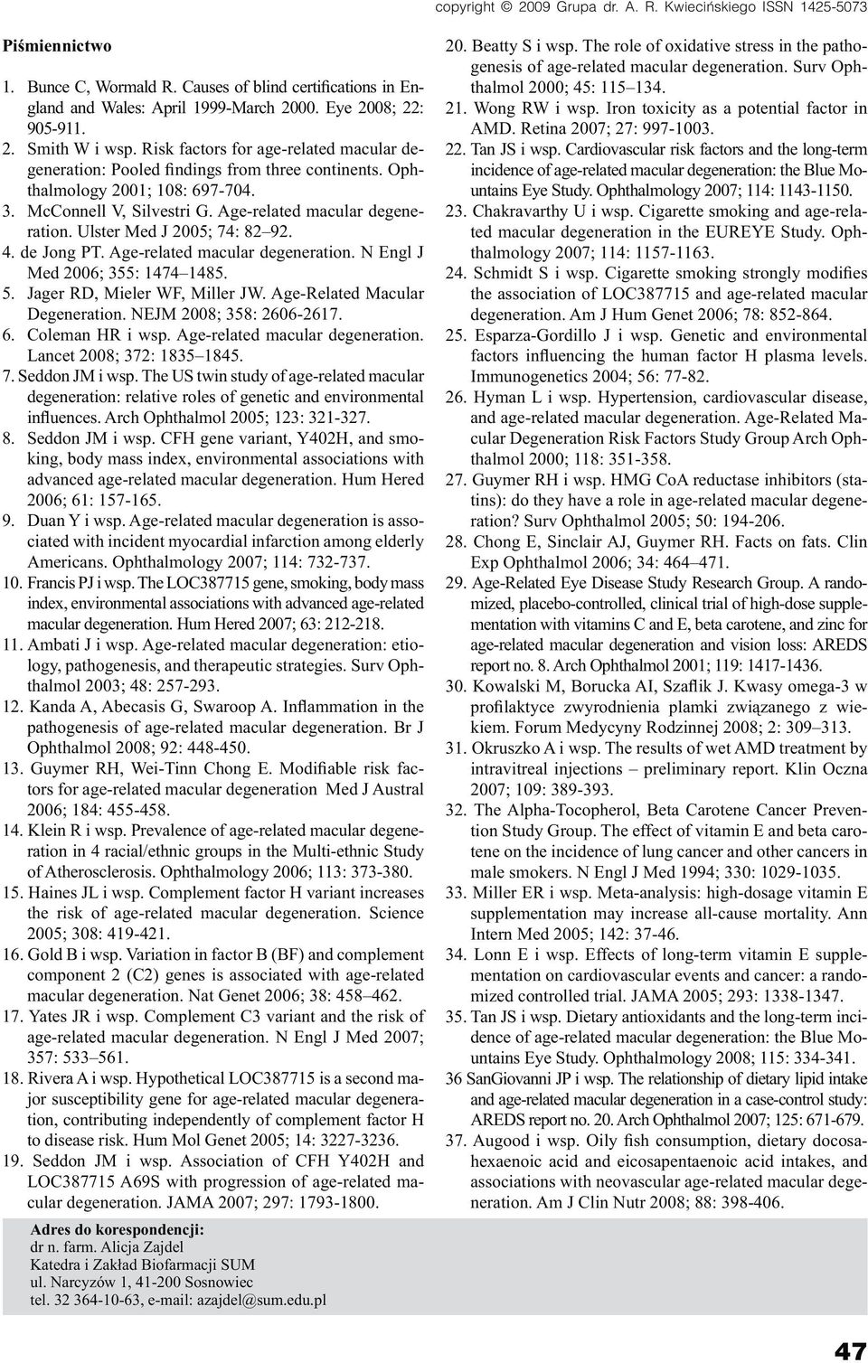 Ulster Med J 2005; 74: 82 92. 4. de Jong PT. Age-related macular degeneration. N Engl J Med 2006; 355: 1474 1485. 5. Jager RD, Mieler WF, Miller JW. Age-Related Macular Degeneration.