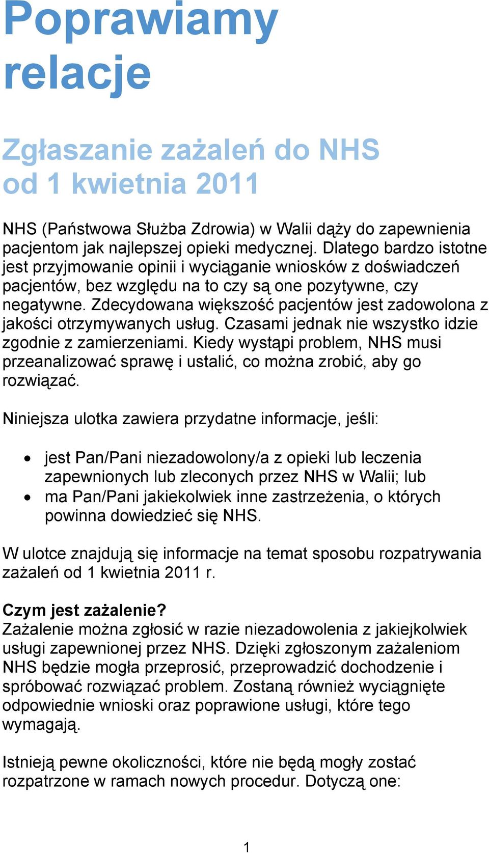 Zdecydowana większość pacjentów jest zadowolona z jakości otrzymywanych usług. Czasami jednak nie wszystko idzie zgodnie z zamierzeniami.