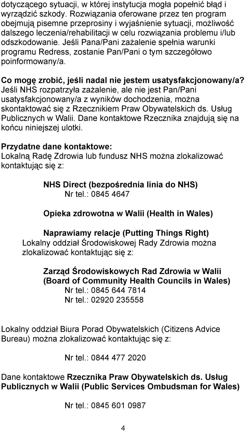 Jeśli Pana/Pani zażalenie spełnia warunki programu Redress, zostanie Pan/Pani o tym szczegółowo poinformowany/a. Co mogę zrobić, jeśli nadal nie jestem usatysfakcjonowany/a?