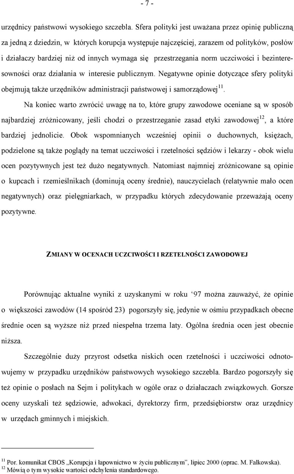 przestrzegania norm uczciwości i bezinteresowności oraz działania w interesie publicznym.