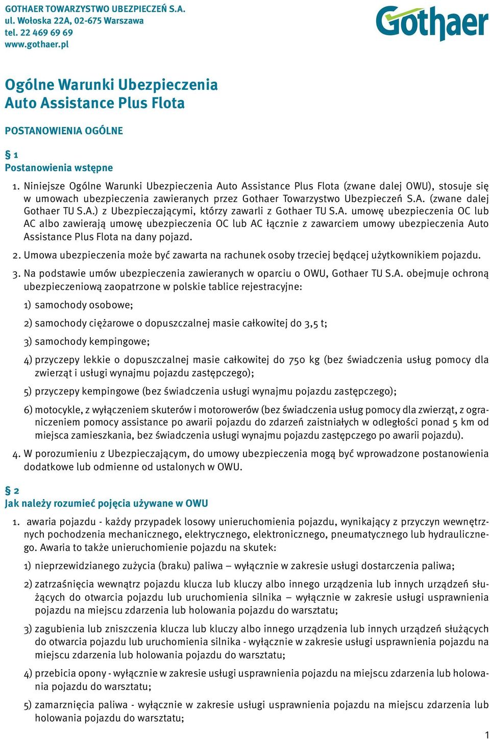 Niniejsze Ogólne Warunki Ubezpieczenia Auto Assistance Plus Flota (zwane dalej OWU), stosuje się w umowach ubezpieczenia zawieranych przez Gothaer Towarzystwo Ubezpieczeń S.A. (zwane dalej Gothaer TU S.