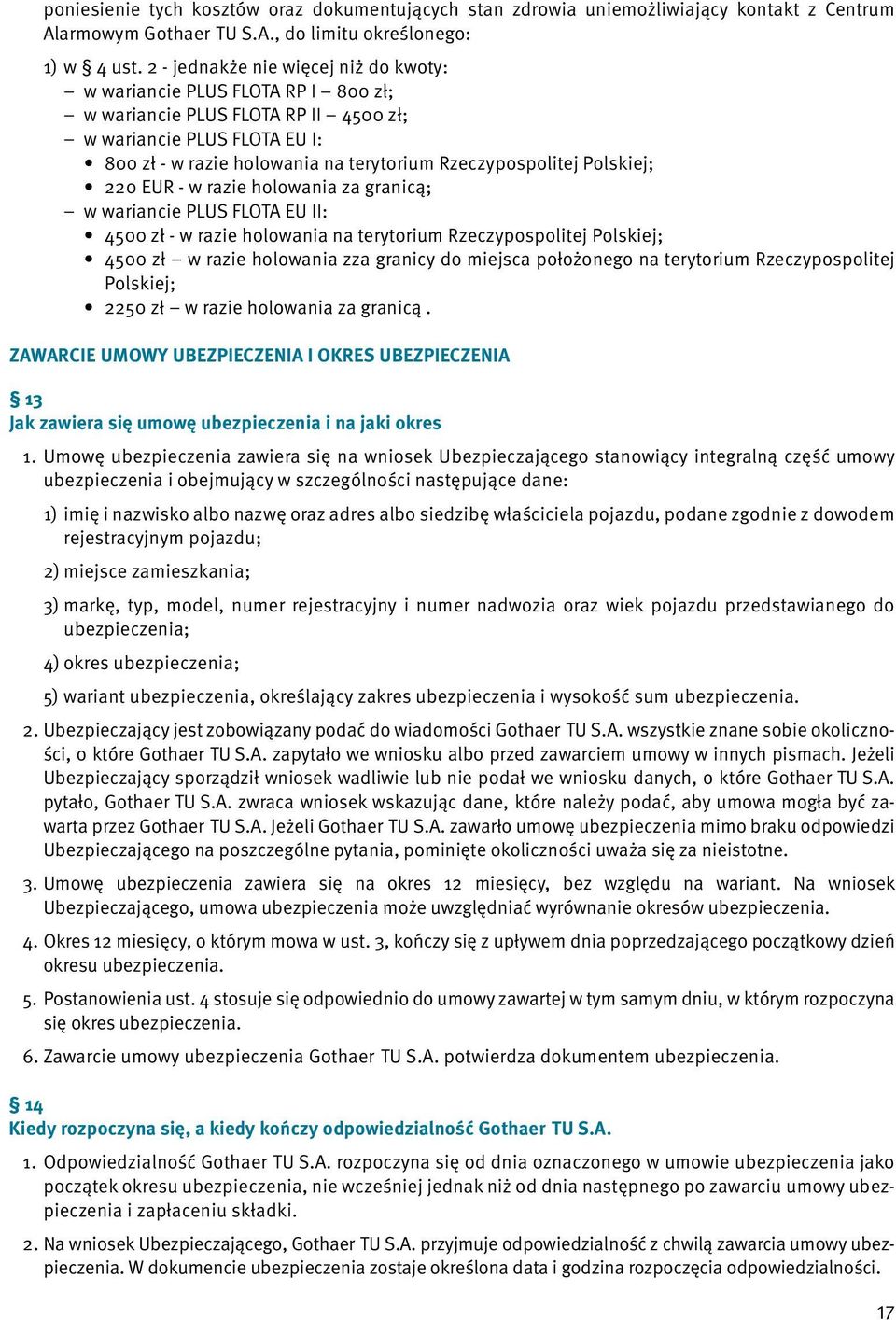 Polskiej; 220 EUR - w razie holowania za granicą; w wariancie PLUS FLOTA EU II: 4500 zł - w razie holowania na terytorium Rzeczypospolitej Polskiej; 4500 zł w razie holowania zza granicy do miejsca