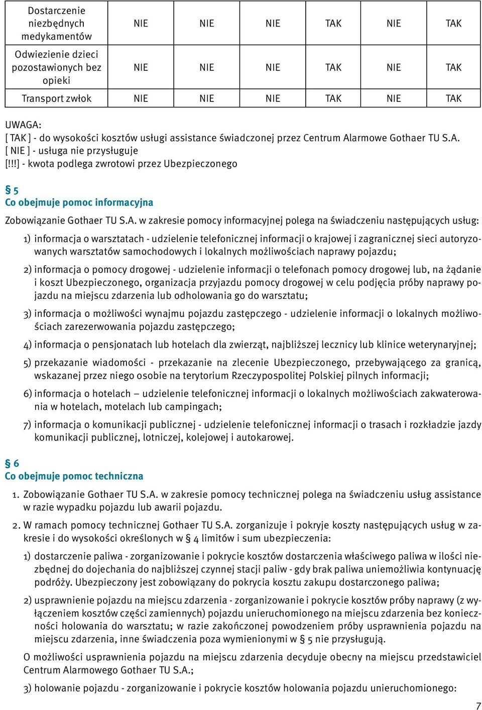 !!] - kwota podlega zwrotowi przez Ubezpieczonego 5 Co obejmuje pomoc informacyjna Zobowiązanie Gothaer TU S.A.